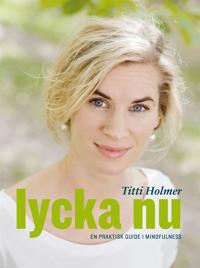 Lycka nu: En praktisk guide i mindfulness