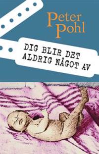 Dig blir det aldrig något av