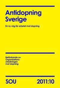 Antidopning Sverige (SOU 2011:10): En ny väg för arbetet mot dopning