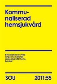 Kommunaliserad hemsjukvård : betänkande (SOU 2011:55)