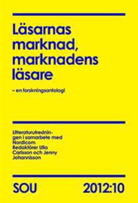 Läsarnas marknad, marknadens läsare : en forskningsantologi. SOU 2012:10