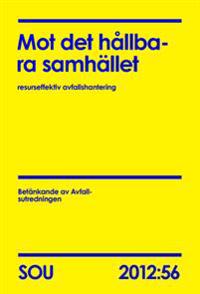 Mot det hållbara samhället : resurseffektiv avfallshantering. Betänkande från Avfallsutredningen SOU 2012:56