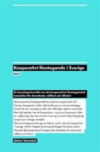 Kooperativt företagande i Sverige : en kunskapsöversikt om det kooperativa företagandets betydelse för demokrati, välfärd och tillväxt