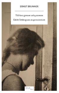 Till fots genom solsystemen : en studie i Edith Södergrans expressionism