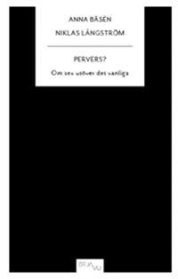 Pervers? : om sex utöver det vanliga