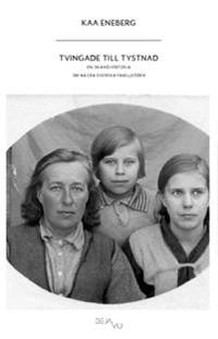 Tvingade till tystnad : en okänd historia om några svenska familjeöden