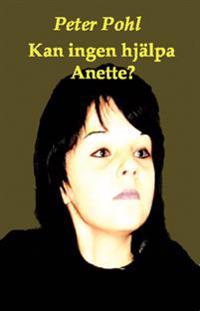 Kan ingen hjälpa Anette?