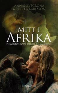 Mitt i Afrika : en kvinnas kamp för de vilda djuren