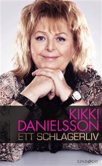 Kikki Danielsson : ett schlagerliv