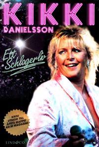 Kikki Danielsson : Ett schlagerliv