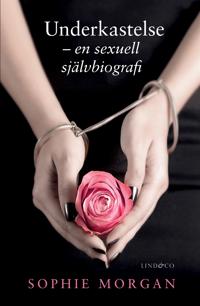 Underkastelse - en sexuell självbiografi