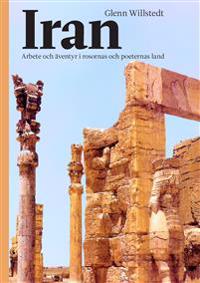 Iran : arbete och äventyr i rosornas och poeternas land