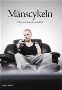 Mänscykeln : från samboskap till ungkarlslya