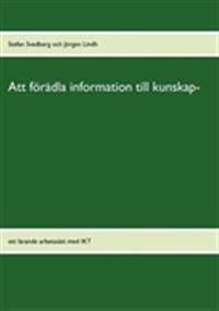 Att förädla information till kunskap : ett lärande arbetssätt med IKT