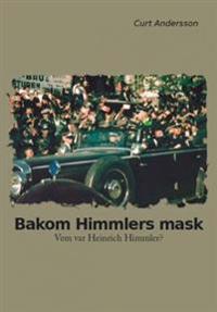 Bakom Himmlers mask : vem var Heinrich Himmler?