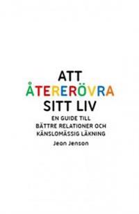 Att återerövra sitt liv : en guide till bättre relationer och känslomässig läkning