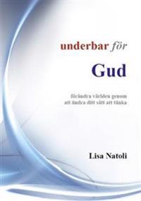 Underbar för Gud : förändra världen genom att ändra ditt sätt att tänka