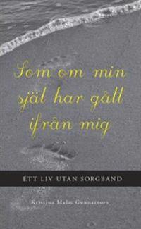 Som om min själ har gått ifrån mig : ett liv utan sorgband