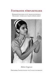 Fostrande förpliktelser : representationer av ett missionsuppdrag i Sydindien under 1900-talet första hälft