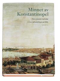 Minnet av Konstantinopel : den osmansk-turkiska 1700-talssamlingen på Biby