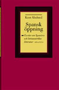 Spansk öppning : essäer om Spaniens och Latinamerikas litteratur