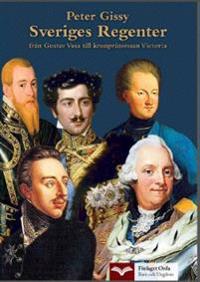 Sveriges Regenter - från Gustav Vasa till kronprinsessan Victoria