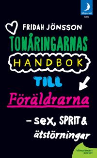 Sex, sprit och ätstörningar : tonåringarnas handbok till föräldrarna