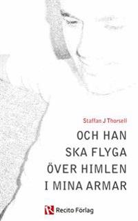 Och han ska flyga över himlen i mina armar