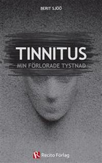 Tinnitus : Min förlorade tystnad
