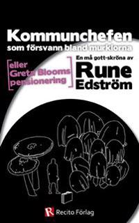 Kommunchefen som försvann bland murklorna : eller Greta Blooms pensionering