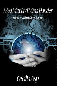 Med Mitt Liv I Mina Händer - att leva med bipolär sjukdom