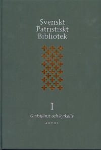 Svenskt Patristiskt bibliotek. Band I, Gudstjänst & kyrkoliv