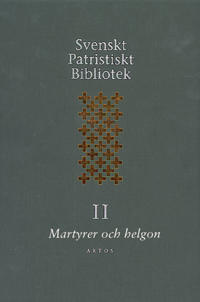 Svenskt Patristiskt bibliotek. Band II, Martyrer och helgon