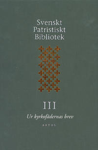 Svenskt Patristiskt Bibliotek. Band III, Ur kyrkofädernas brev