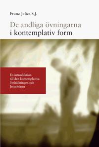 De andliga övningarna i kontemplativ form : en introduktion till den kontemplativa livshållningen och Jesusbönen