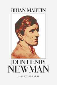 John Henry Newman : hans liv och verk