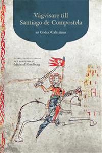 Vägvisare till Santiago de Compostela : ur Codex Calixtinus