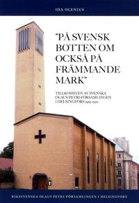 På svensk botten om också på främmande mark : tillkomsten av Svenska Olaus Petri-församlingen i Helsingfors 1919-1922
