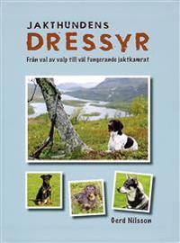 Jakthundens dressyr : från val av valp till väl fungerande jaktkamrat