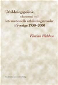 Utbildningspolitik, ekonomi och internationella utbildningstrender i Sverige 1930-2000