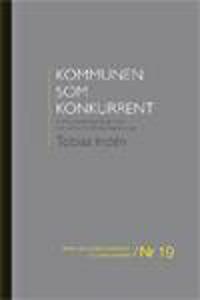 Kommunen som konkurrent : kommunalrättsliga befogenheter och konkurrensrättsliga begränsningar