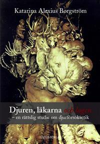 Djuren, läkarna och lagen : en rättslig studie om djurförsöksetik