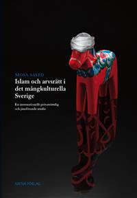 Islam och arvsrätt i det mångkulturella Sverige : en internationellt privaträttslig och jämförande studie