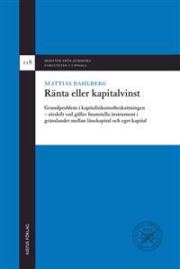 Ränta eller kapitalvinst : grundproblem i kapitalinkomstbeskattningen - särskilt vad gäller finansiella instrument i gränslandet mellan lånekapital och eget kapital