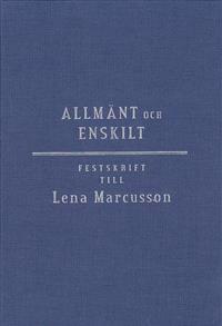 Allmänt och enskilt - offentlig rätt i omvandling. Festskrift till Lena Marcusson