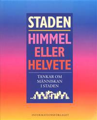 Staden - himmel eller helvete /Tankar om människan i staden