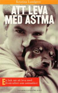 Att leva med astma. En bok om att leva med livskvalitet som astmatiker.