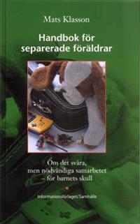 Handbok för separerade föräldrar : Om det svåra men nödvändiga samarbetet - för barnens skull