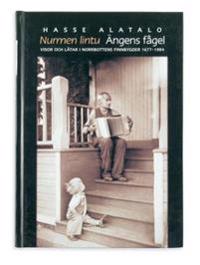 Ängens fågel : visor och låtar i Norrbottens finnbygder 1677-1984 = Nurmen liontu : lauluja ja tansikappalheita Pohjoisruottin
