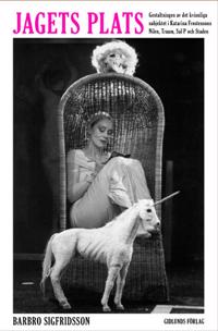 Jagets plats : gestaltningen av det kvinnliga subjektet i Katarina Frostens